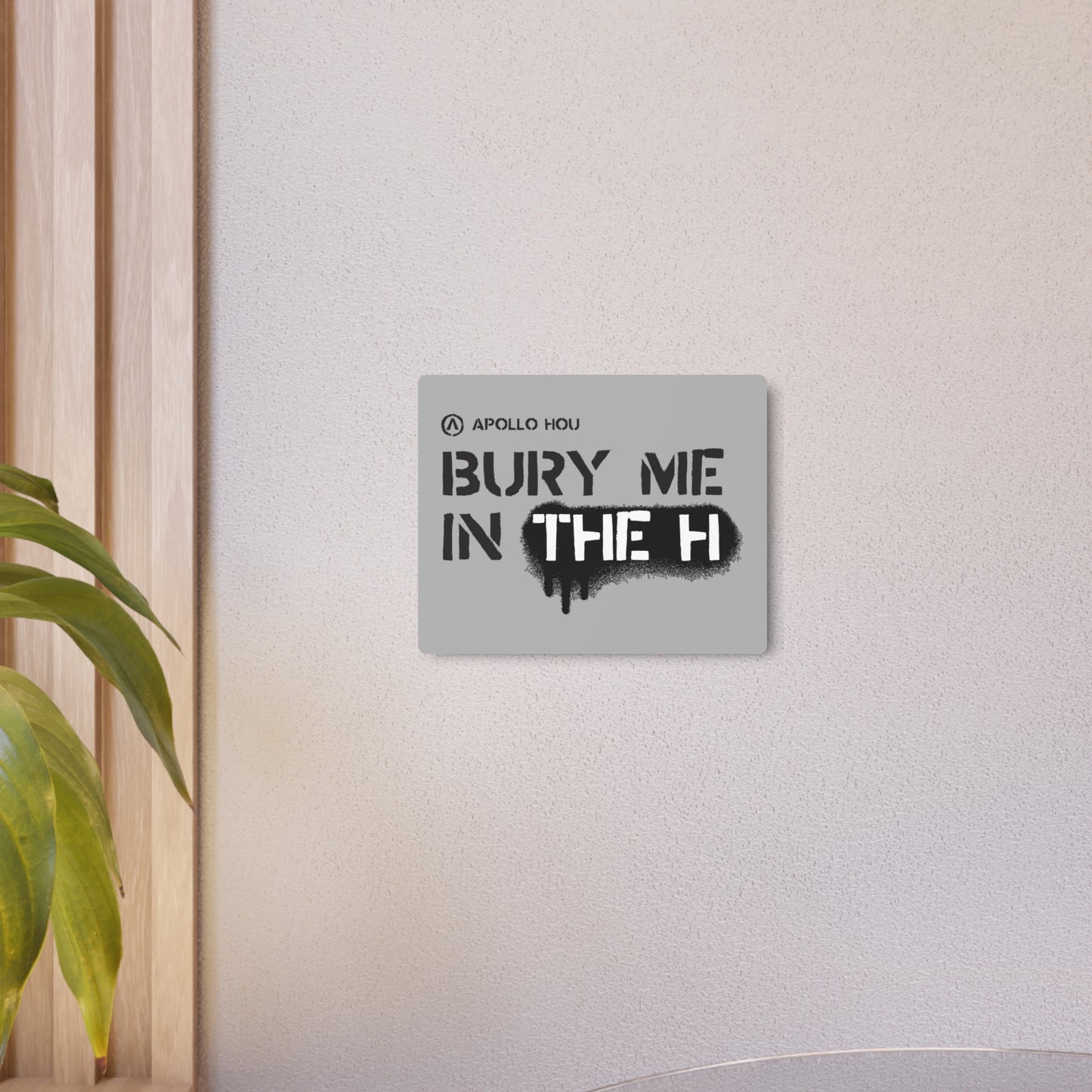 Bury Me In The H Metal Art Sign
