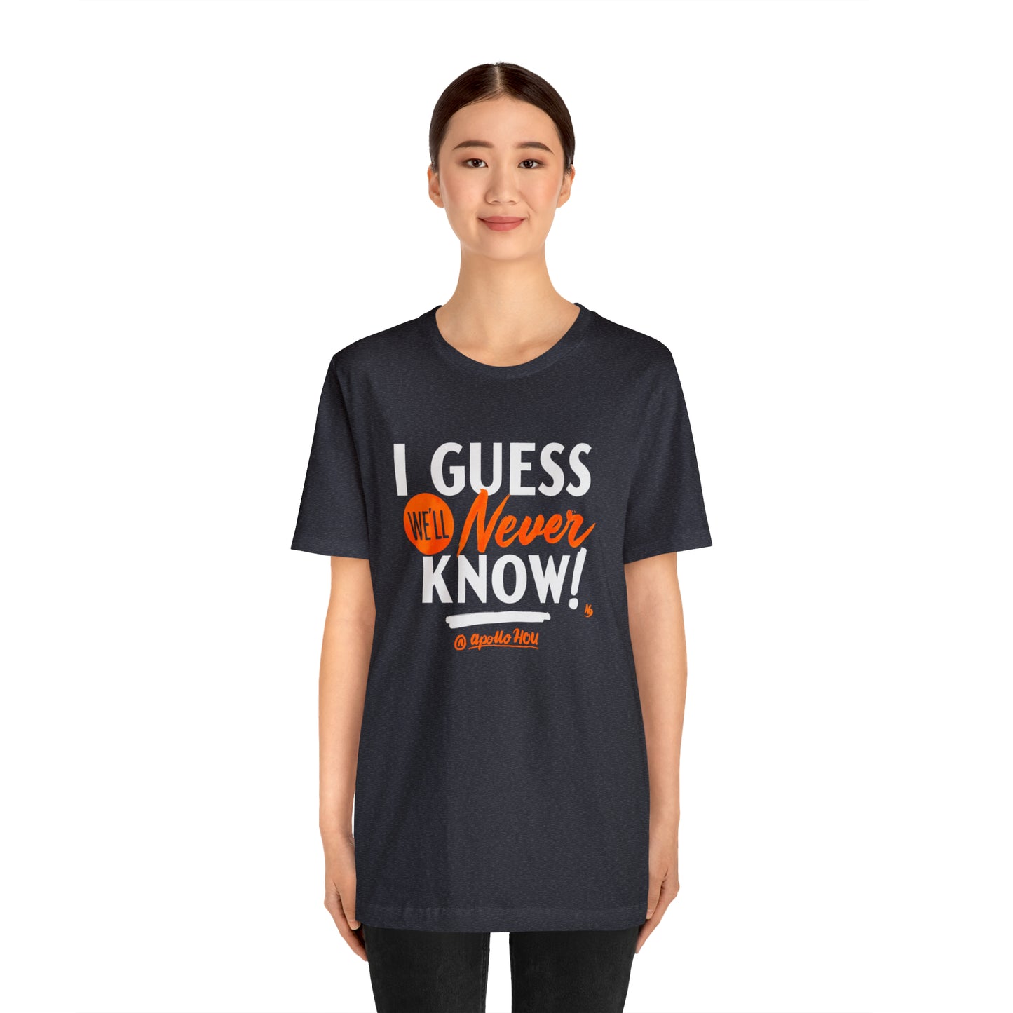 I Guess We'll Never Know Unisex Jersey Tee