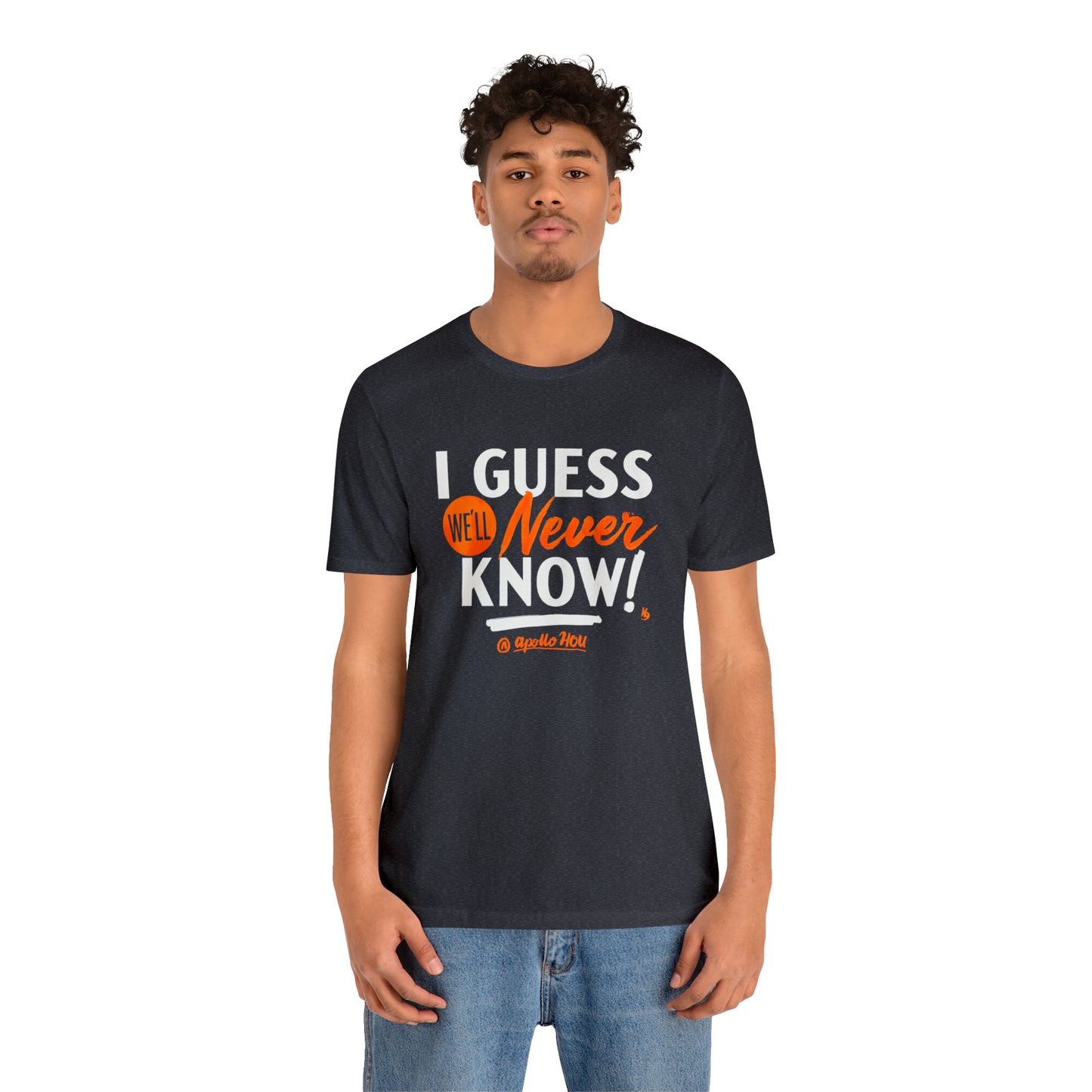 I Guess We'll Never Know Unisex Jersey Tee