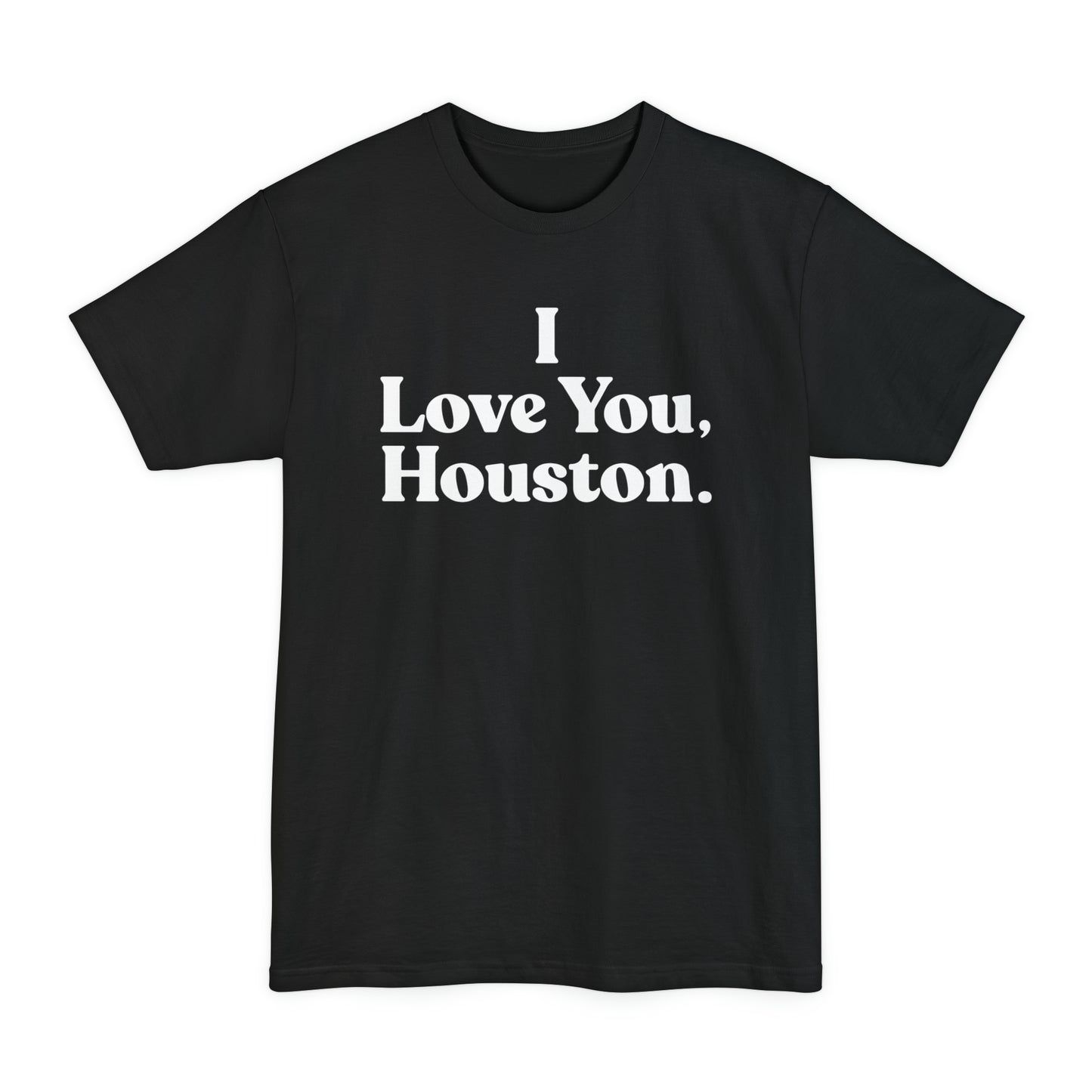 I Love You, Houston. BIG & TALL Unisex Tall Beefy-T® T-Shirt