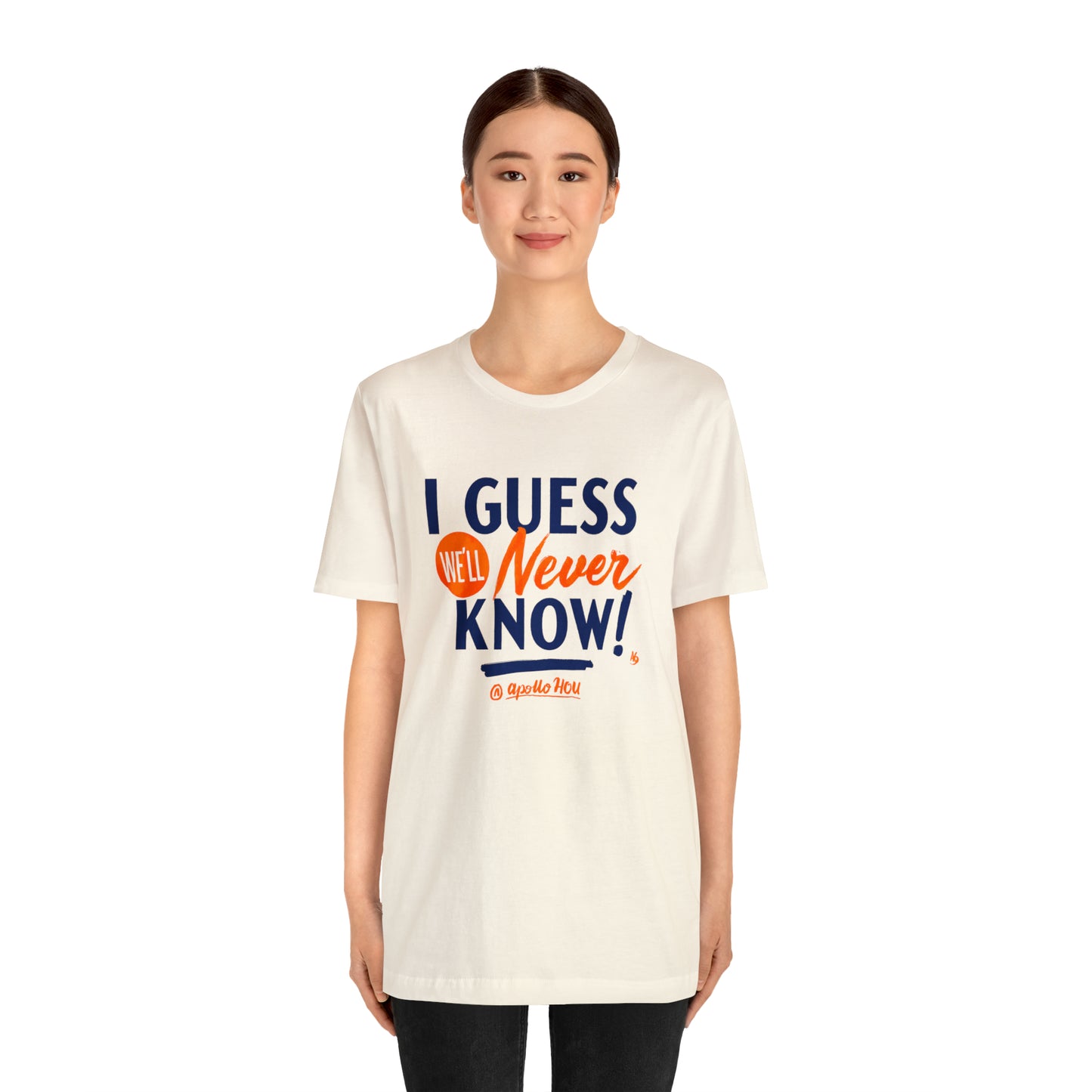 I Guess We'll Never Know Unisex Jersey Tee