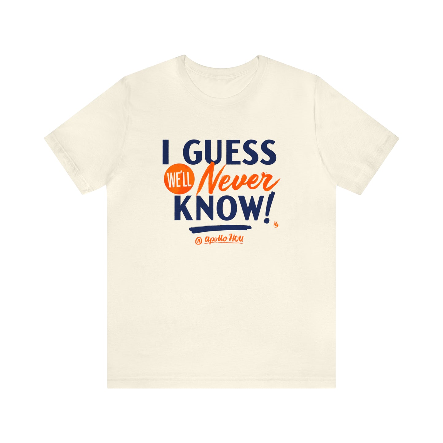 I Guess We'll Never Know Unisex Jersey Tee