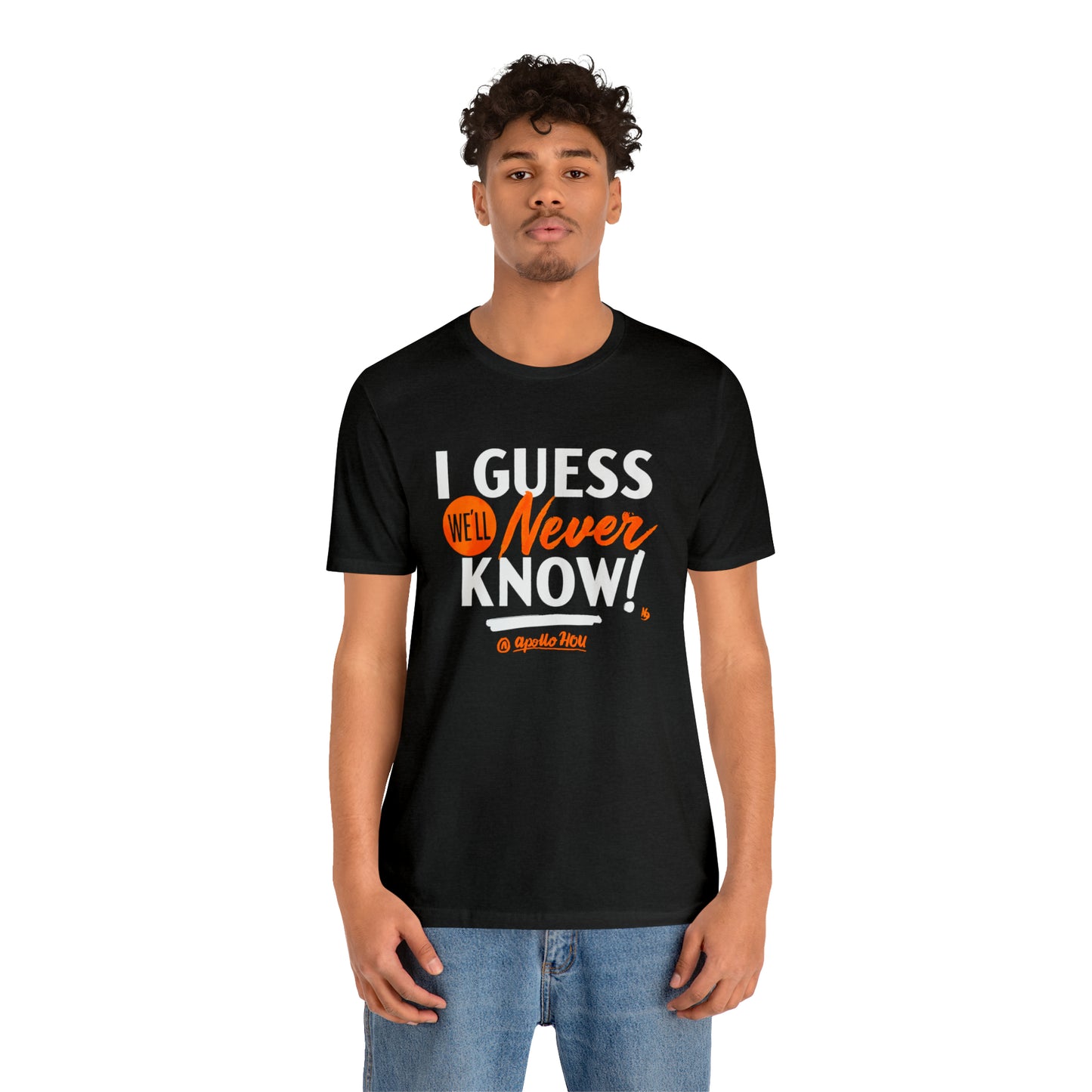 I Guess We'll Never Know Unisex Jersey Tee