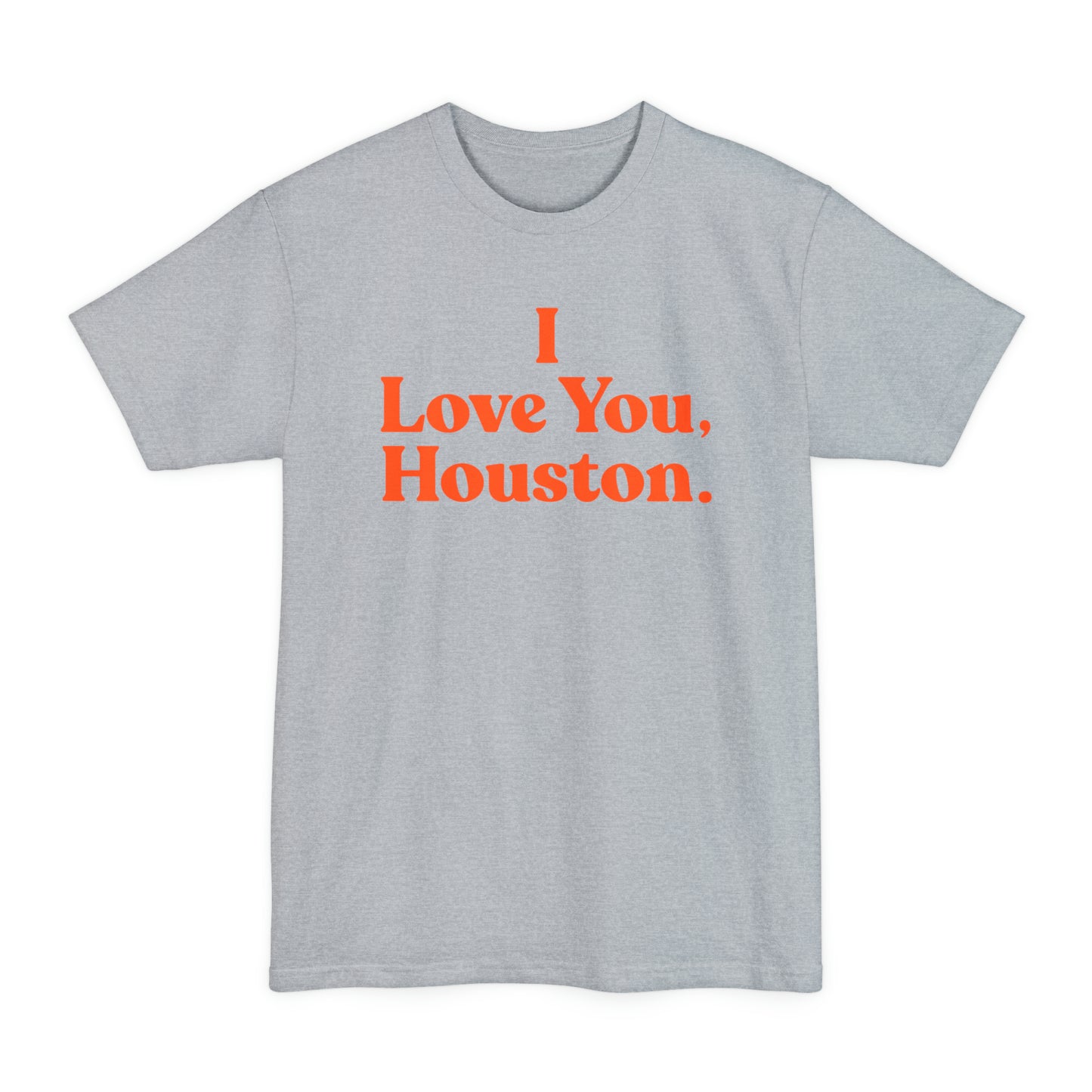 I Love You, Houston. BIG & TALL Unisex Tall Beefy-T® T-Shirt