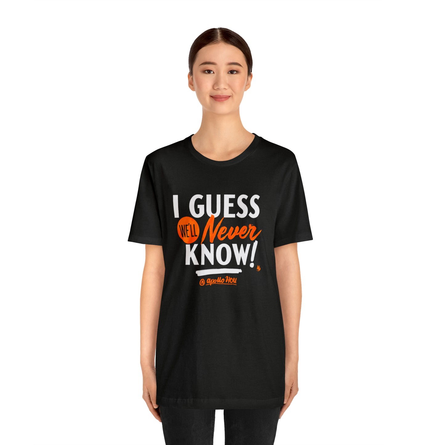 I Guess We'll Never Know Unisex Jersey Tee