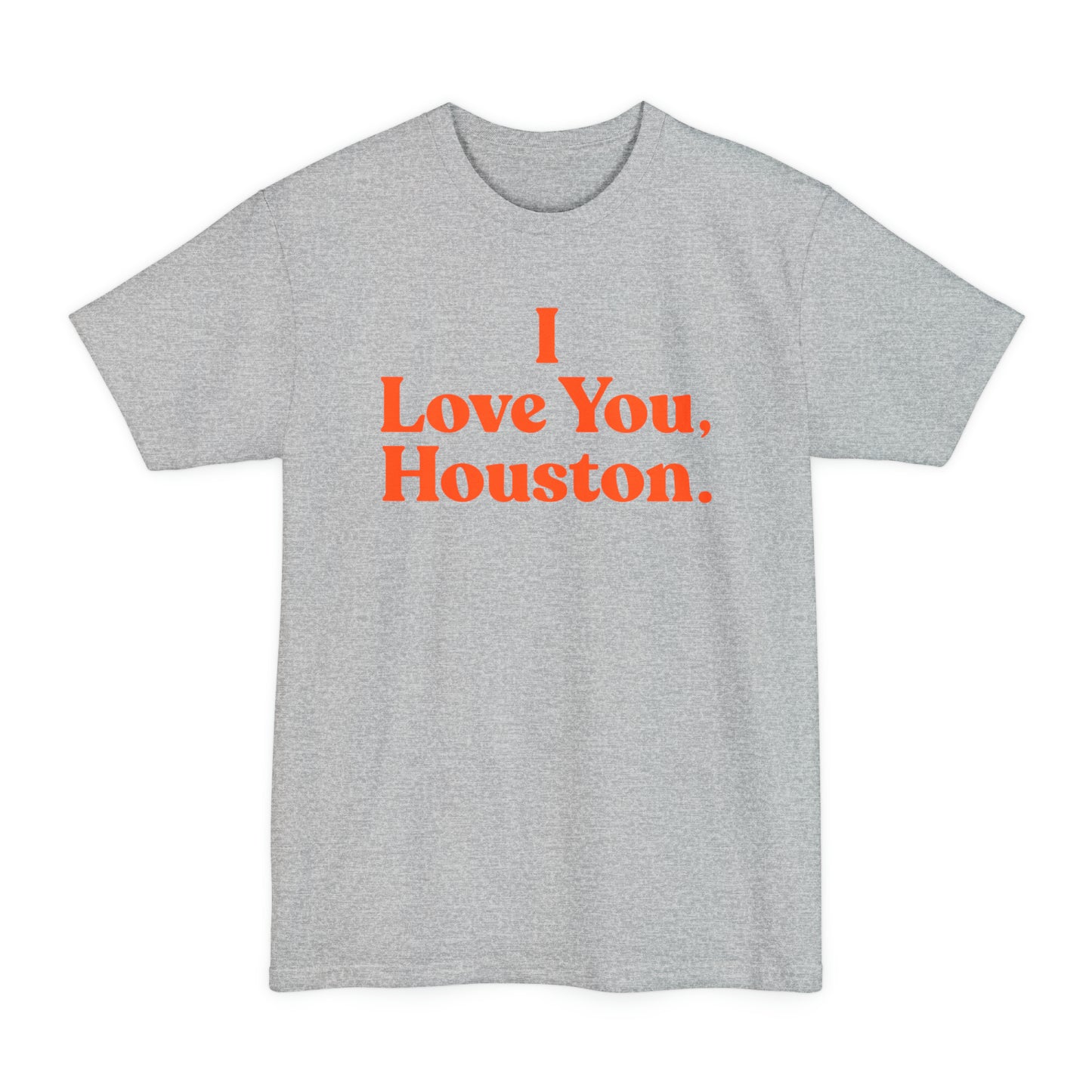 I Love You, Houston. BIG & TALL Unisex Tall Beefy-T® T-Shirt