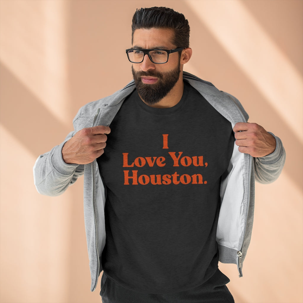 I Love You, Houston. Unisex Premium Crewneck Sweatshirt