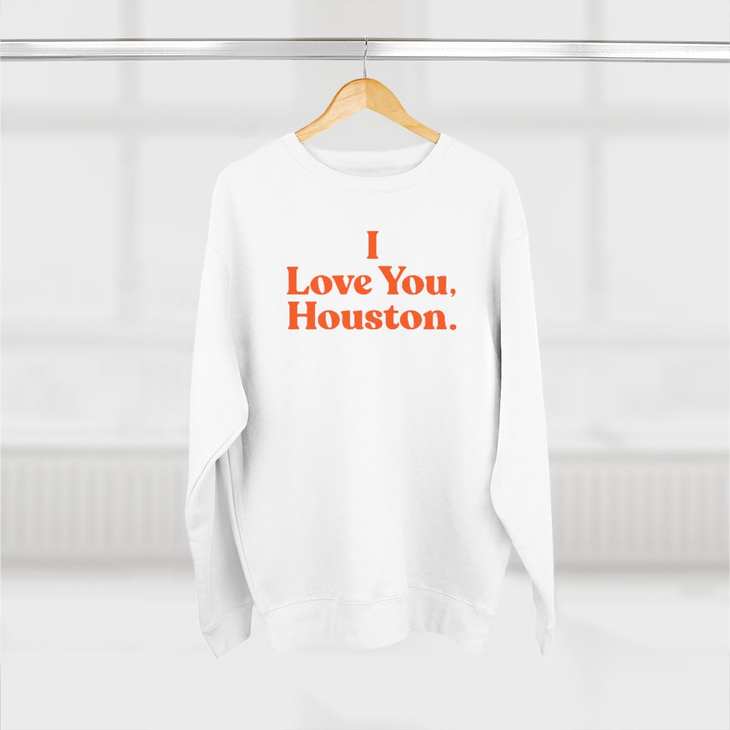 I Love You, Houston. Unisex Premium Crewneck Sweatshirt