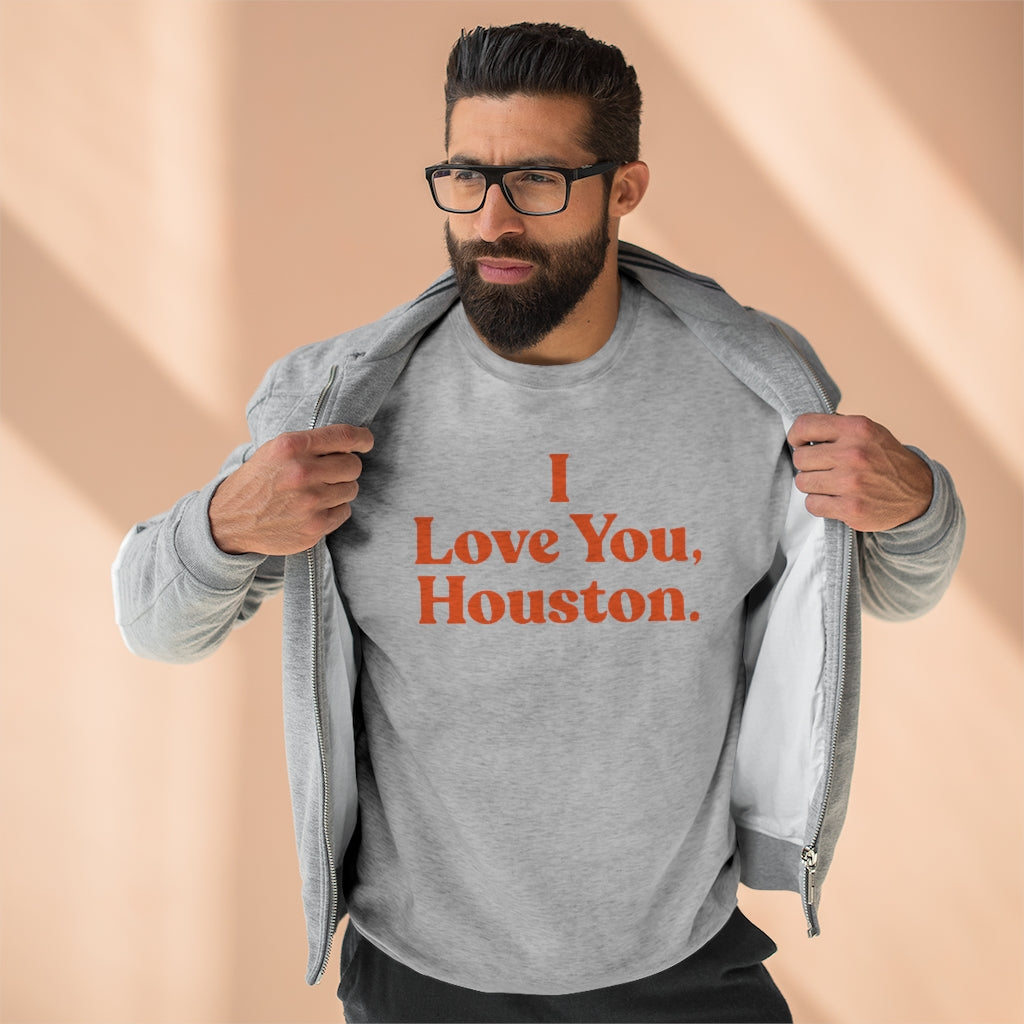 I Love You, Houston. Unisex Premium Crewneck Sweatshirt