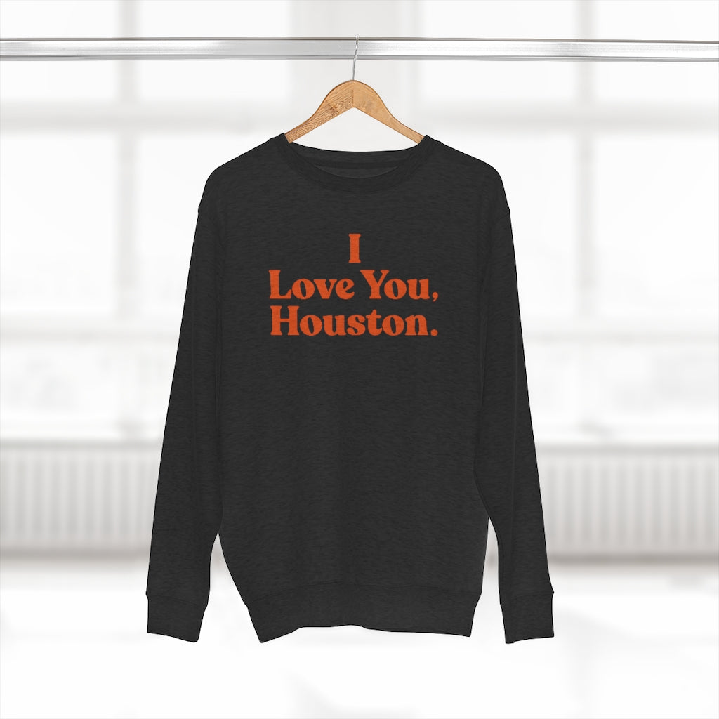 I Love You, Houston. Unisex Premium Crewneck Sweatshirt