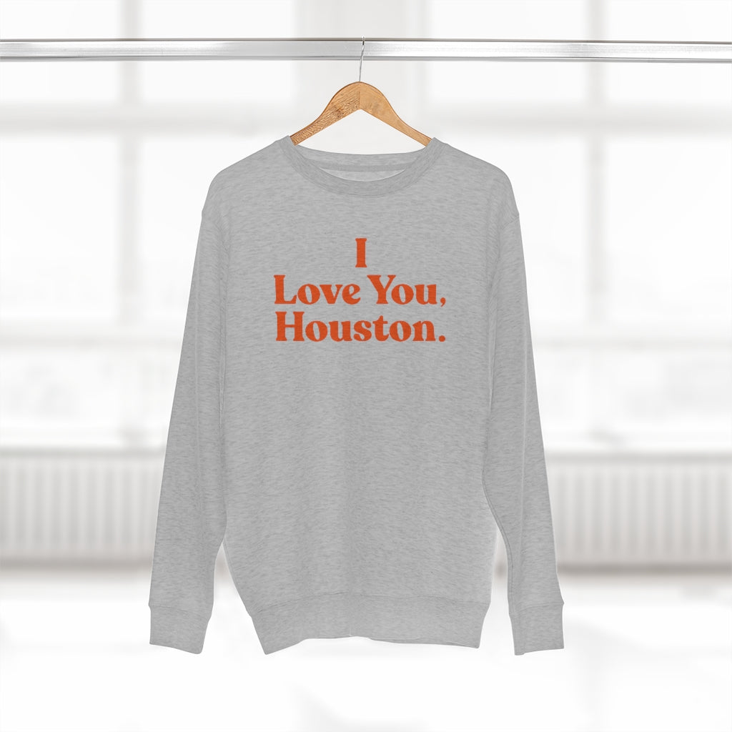 I Love You, Houston. Unisex Premium Crewneck Sweatshirt