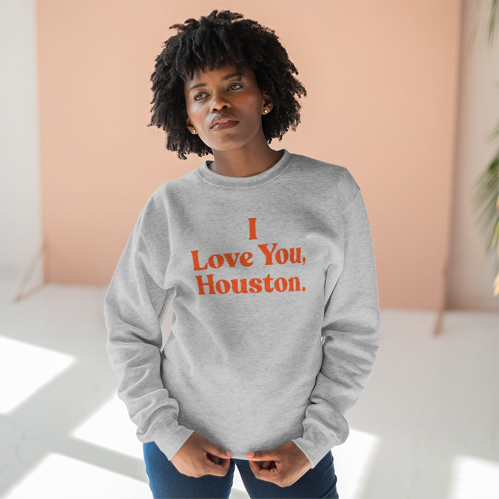 I Love You, Houston. Unisex Premium Crewneck Sweatshirt