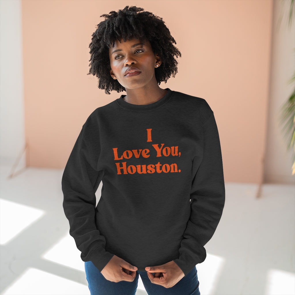 I Love You, Houston. Unisex Premium Crewneck Sweatshirt