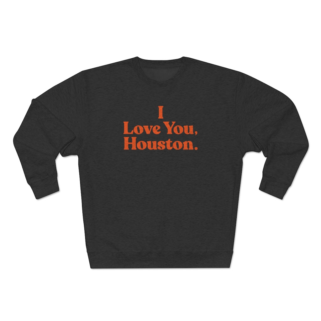 I Love You, Houston. Unisex Premium Crewneck Sweatshirt