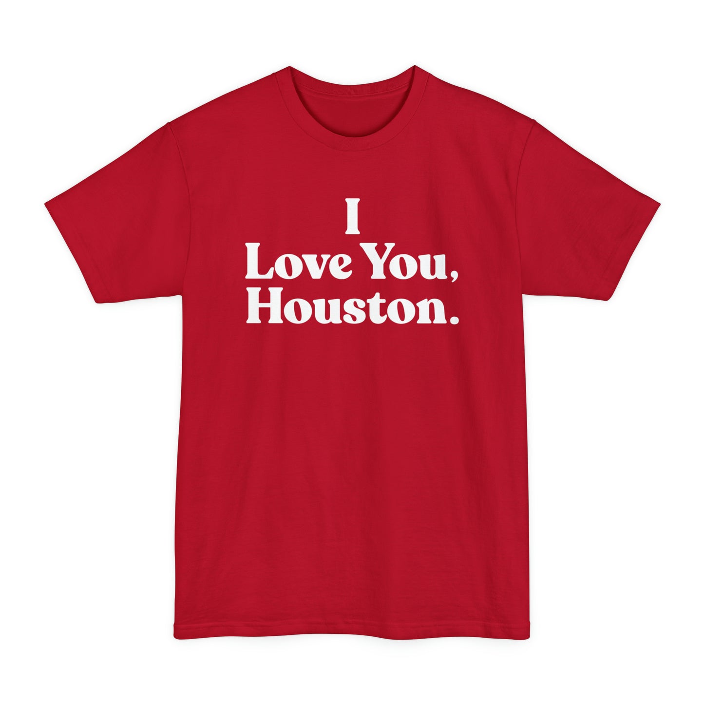 I Love You, Houston. BIG & TALL Unisex Tall Beefy-T® T-Shirt