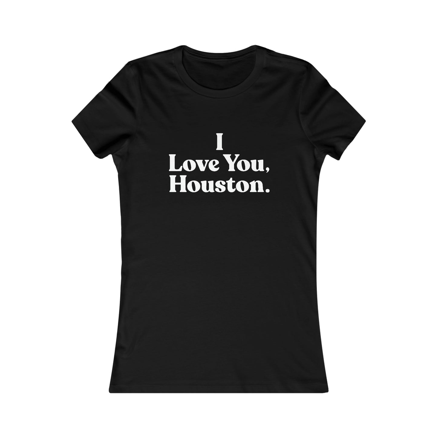 I Love You, Houston Women's Favorite Tee